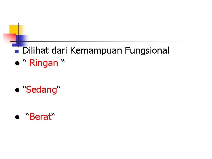 Dilihat dari Kemampuan Fungsional ● “ Ringan “ n ● "Sedang“ ● “Berat“ 