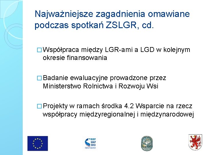 Najważniejsze zagadnienia omawiane podczas spotkań ZSLGR, cd. � Współpraca między LGR-ami a LGD w