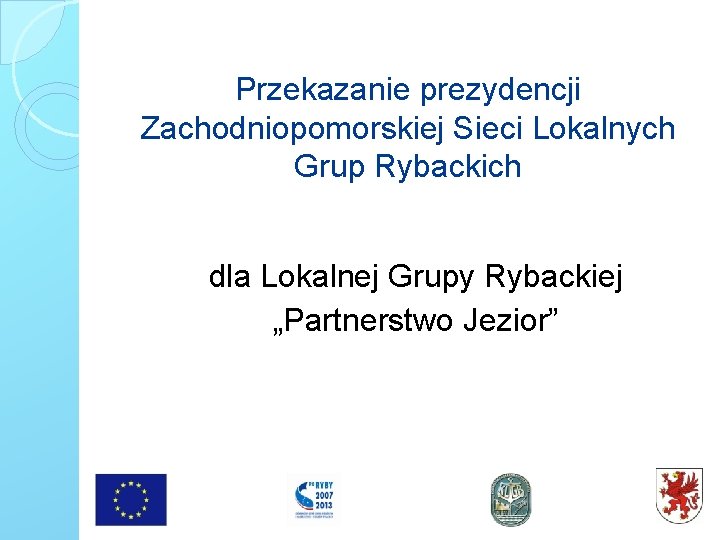 Przekazanie prezydencji Zachodniopomorskiej Sieci Lokalnych Grup Rybackich dla Lokalnej Grupy Rybackiej „Partnerstwo Jezior” 