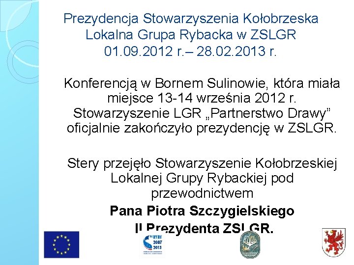 Prezydencja Stowarzyszenia Kołobrzeska Lokalna Grupa Rybacka w ZSLGR 01. 09. 2012 r. – 28.