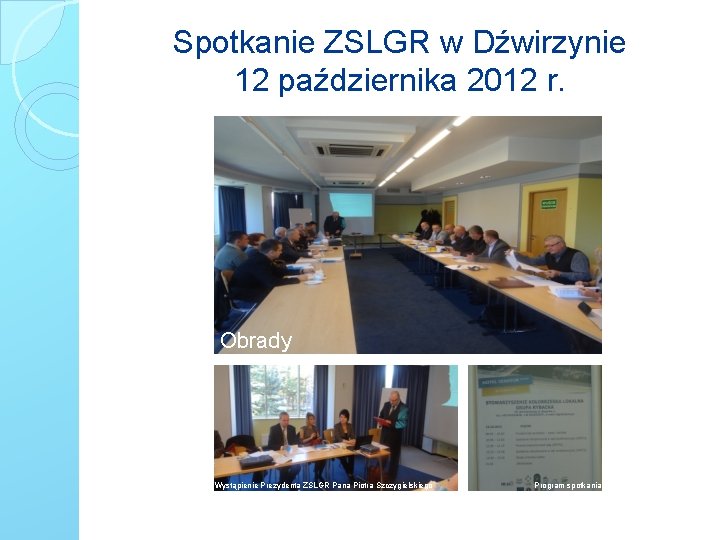Spotkanie ZSLGR w Dźwirzynie 12 października 2012 r. Obrady Wystąpienie Prezydenta ZSLGR Pana Piotra