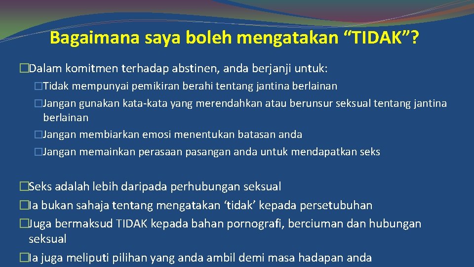 Bagaimana saya boleh mengatakan “TIDAK”? �Dalam komitmen terhadap abstinen, anda berjanji untuk: �Tidak mempunyai