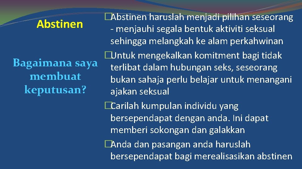 �Abstinen haruslah menjadi pilihan seseorang Abstinen - menjauhi segala bentuk aktiviti seksual sehingga melangkah