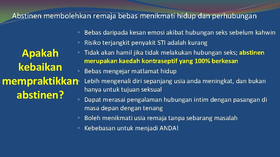 Abstinen membolehkan remaja bebas menikmati hidup dan perhubungan § Bebas daripada kesan emosi akibat