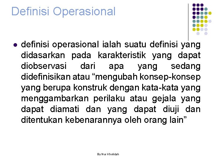 Definisi Operasional l definisi operasional ialah suatu definisi yang didasarkan pada karakteristik yang dapat