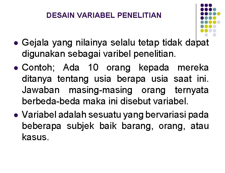 DESAIN VARIABEL PENELITIAN l l l Gejala yang nilainya selalu tetap tidak dapat digunakan