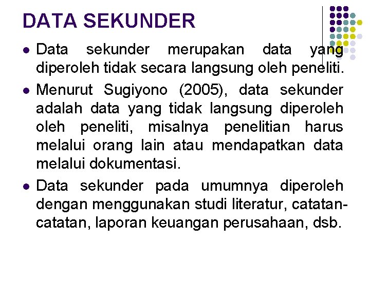 DATA SEKUNDER l l l Data sekunder merupakan data yang diperoleh tidak secara langsung