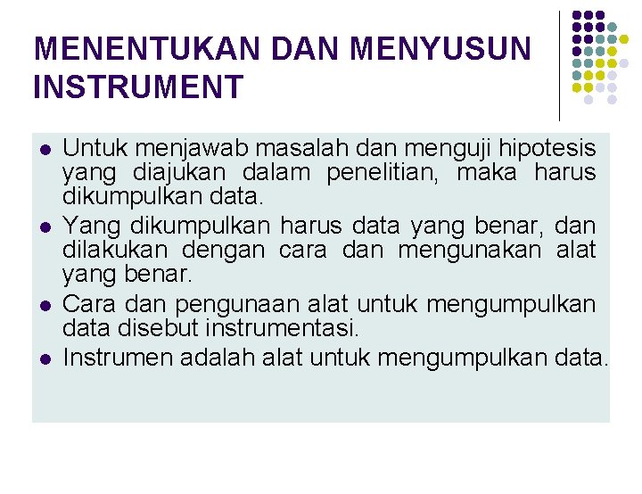 MENENTUKAN DAN MENYUSUN INSTRUMENT l l Untuk menjawab masalah dan menguji hipotesis yang diajukan