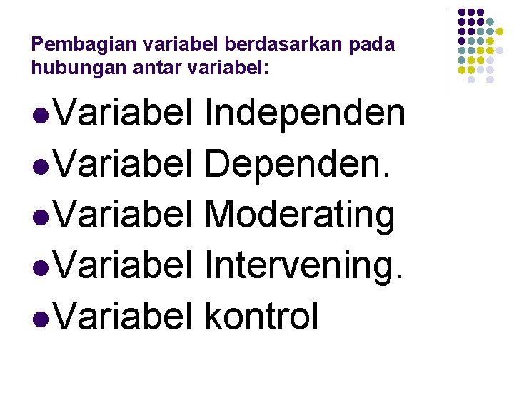 Pembagian variabel berdasarkan pada hubungan antar variabel: l. Variabel Independen l. Variabel Dependen. l.