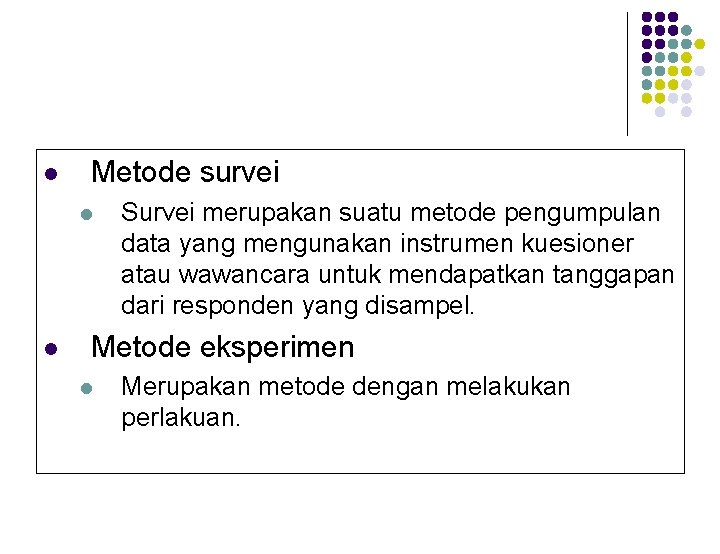 l Metode survei l l Survei merupakan suatu metode pengumpulan data yang mengunakan instrumen