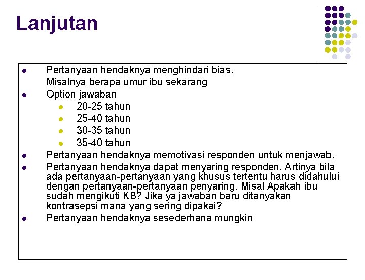 Lanjutan l l l Pertanyaan hendaknya menghindari bias. Misalnya berapa umur ibu sekarang Option