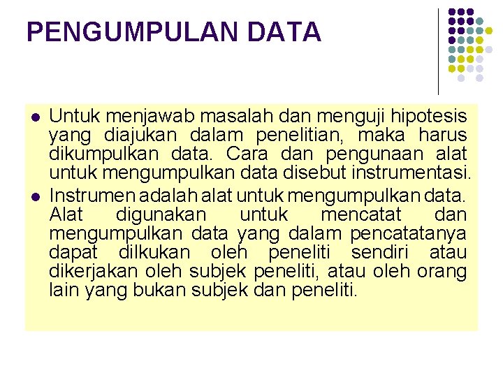 PENGUMPULAN DATA l l Untuk menjawab masalah dan menguji hipotesis yang diajukan dalam penelitian,