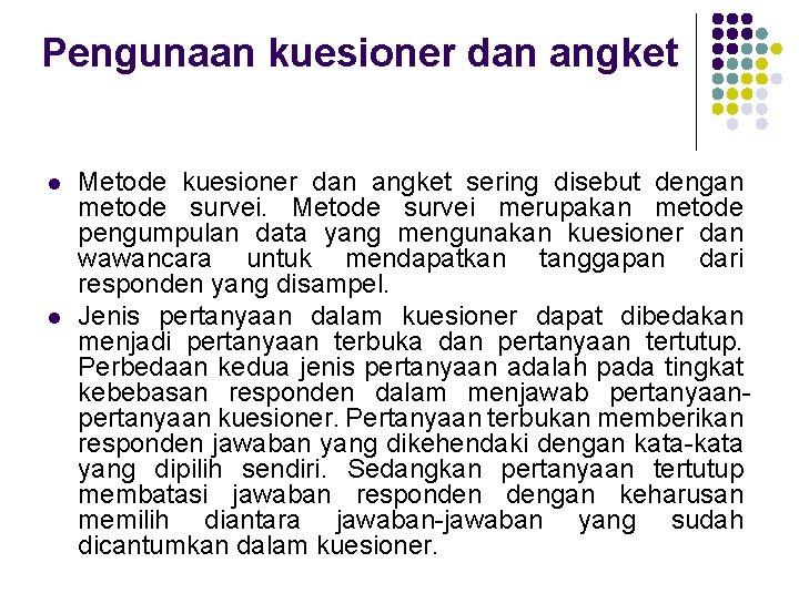 Pengunaan kuesioner dan angket l l Metode kuesioner dan angket sering disebut dengan metode