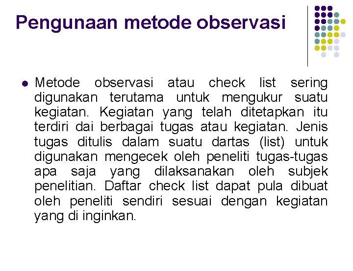 Pengunaan metode observasi l Metode observasi atau check list sering digunakan terutama untuk mengukur