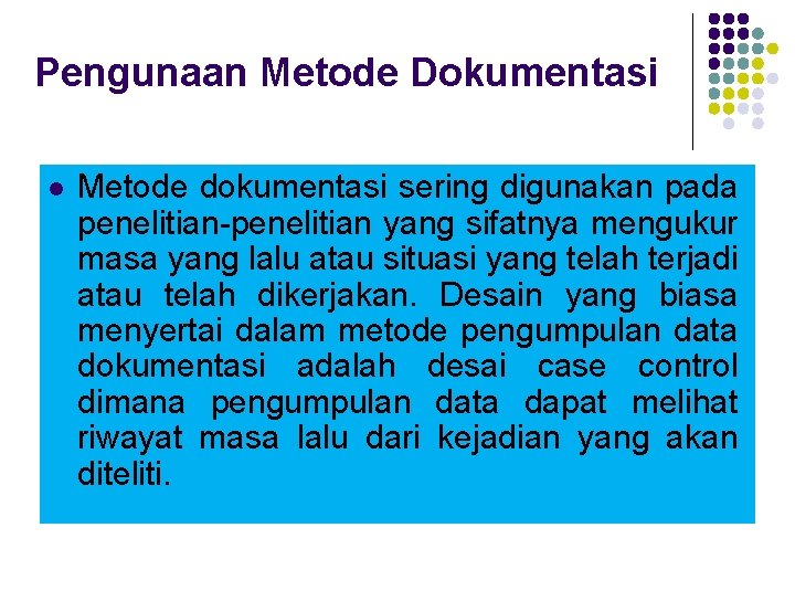 Pengunaan Metode Dokumentasi l Metode dokumentasi sering digunakan pada penelitian-penelitian yang sifatnya mengukur masa