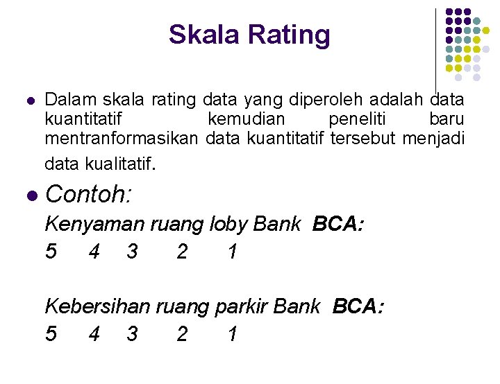 Skala Rating l l Dalam skala rating data yang diperoleh adalah data kuantitatif kemudian