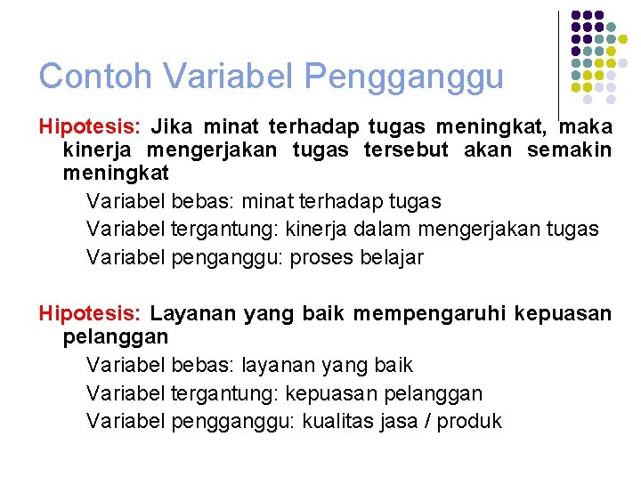 Contoh Variabel Pengganggu Hipotesis: Jika minat terhadap tugas meningkat, maka kinerja mengerjakan tugas tersebut