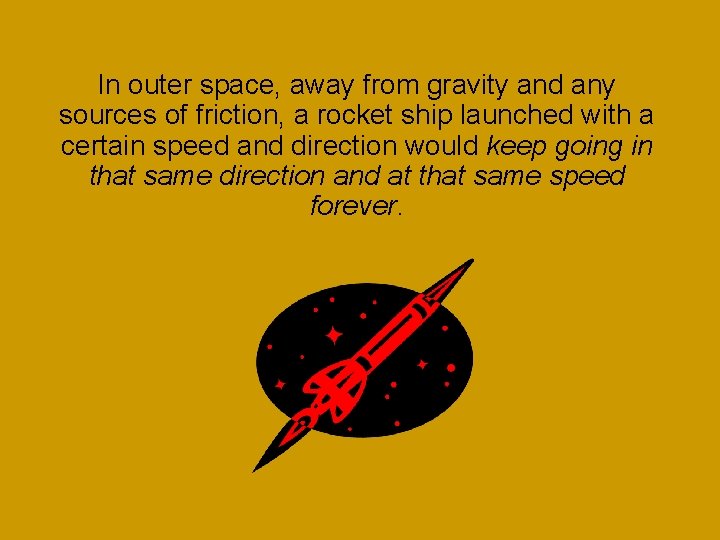 In outer space, away from gravity and any sources of friction, a rocket ship