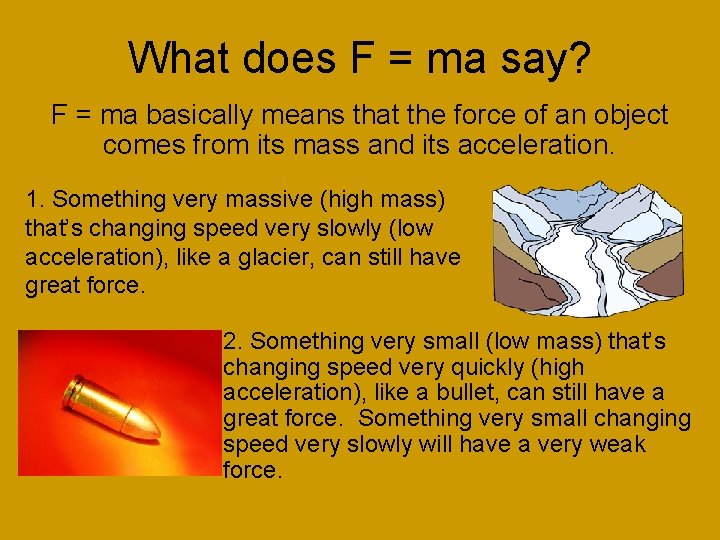 What does F = ma say? F = ma basically means that the force