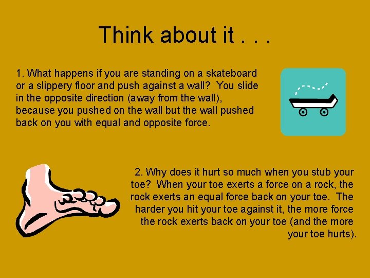 Think about it. . . 1. What happens if you are standing on a