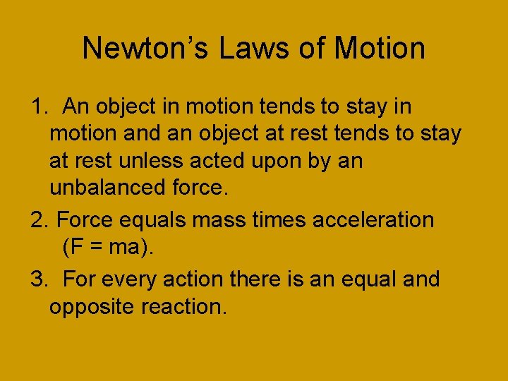 Newton’s Laws of Motion 1. An object in motion tends to stay in motion
