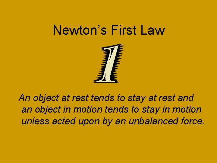 Newton’s First Law An object at rest tends to stay at rest and an