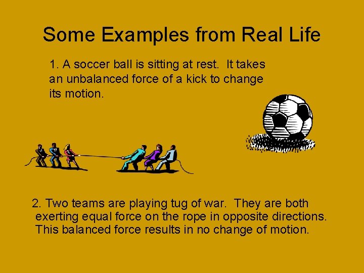 Some Examples from Real Life 1. A soccer ball is sitting at rest. It