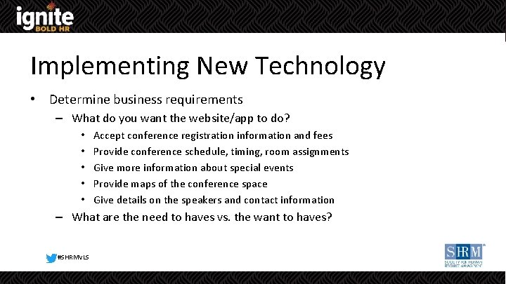 Implementing New Technology • Determine business requirements – What do you want the website/app