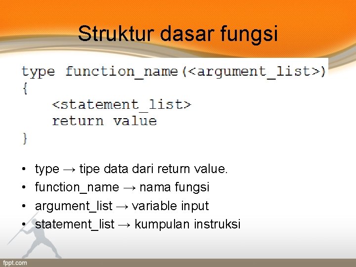 Struktur dasar fungsi • • type → tipe data dari return value. function_name →