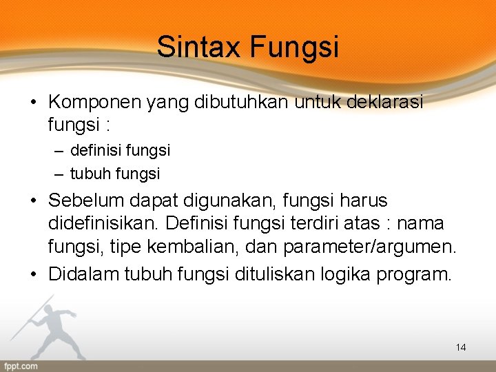 Sintax Fungsi • Komponen yang dibutuhkan untuk deklarasi fungsi : – definisi fungsi –