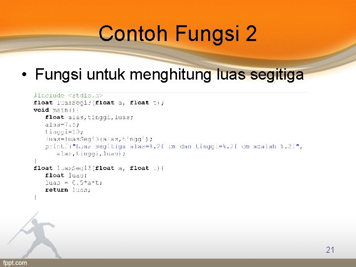 Contoh Fungsi 2 • Fungsi untuk menghitung luas segitiga 21 