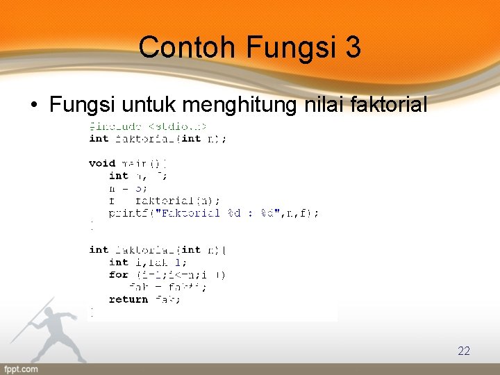 Contoh Fungsi 3 • Fungsi untuk menghitung nilai faktorial 22 