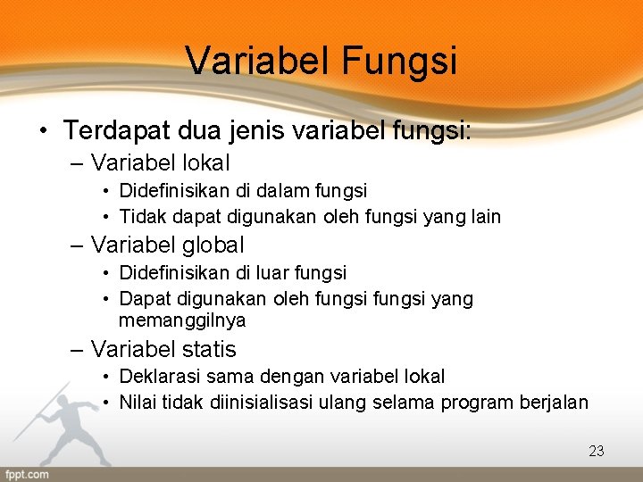 Variabel Fungsi • Terdapat dua jenis variabel fungsi: – Variabel lokal • Didefinisikan di