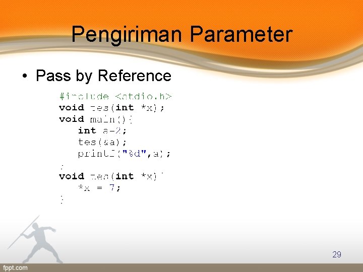 Pengiriman Parameter • Pass by Reference 29 