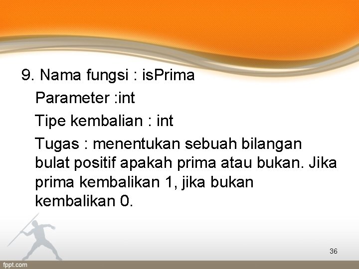 9. Nama fungsi : is. Prima Parameter : int Tipe kembalian : int Tugas