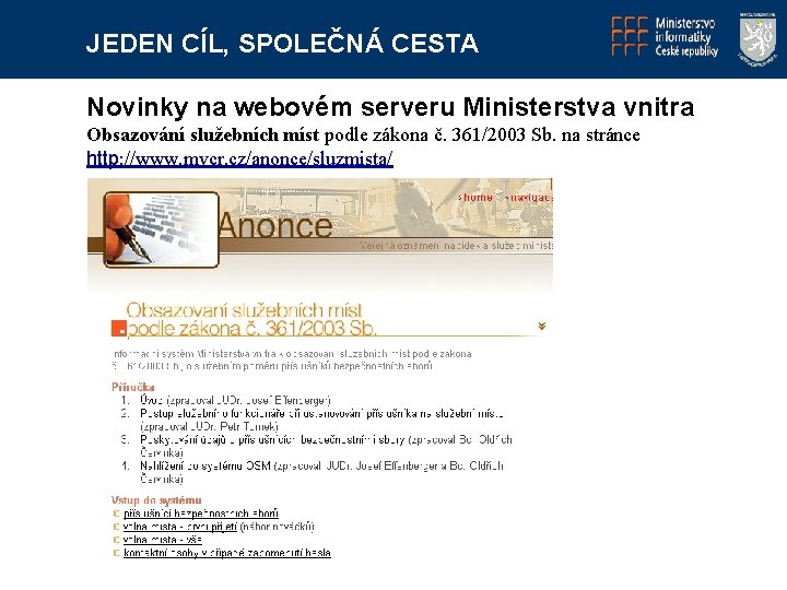 JEDEN CÍL, SPOLEČNÁ CESTA Novinky na webovém serveru Ministerstva vnitra Obsazování služebních míst podle