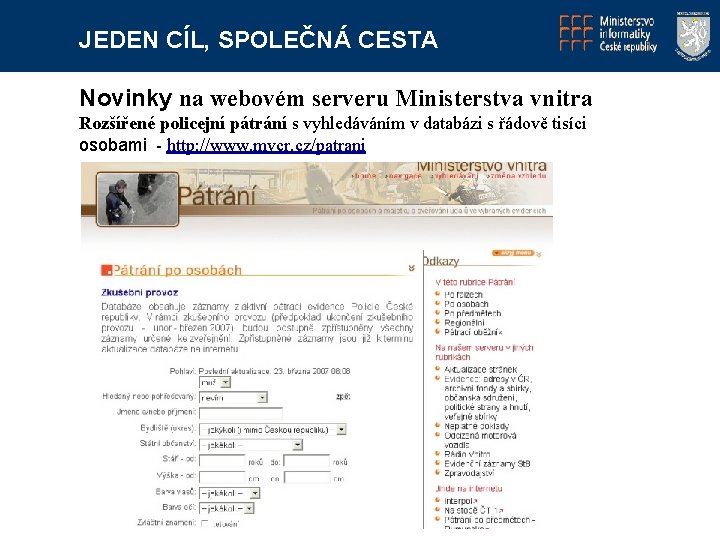 JEDEN CÍL, SPOLEČNÁ CESTA Novinky na webovém serveru Ministerstva vnitra Rozšířené policejní pátrání s
