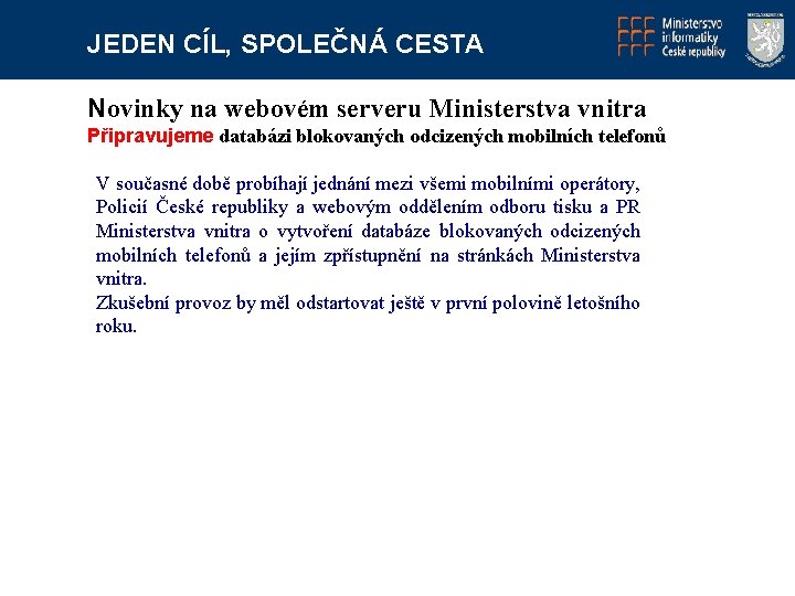 JEDEN CÍL, SPOLEČNÁ CESTA Novinky na webovém serveru Ministerstva vnitra Připravujeme databázi blokovaných odcizených