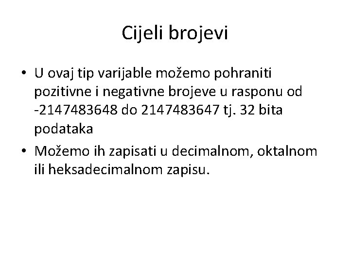 Cijeli brojevi • U ovaj tip varijable možemo pohraniti pozitivne i negativne brojeve u