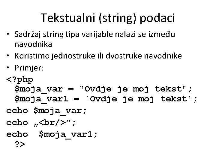 Tekstualni (string) podaci • Sadržaj string tipa varijable nalazi se između navodnika • Koristimo