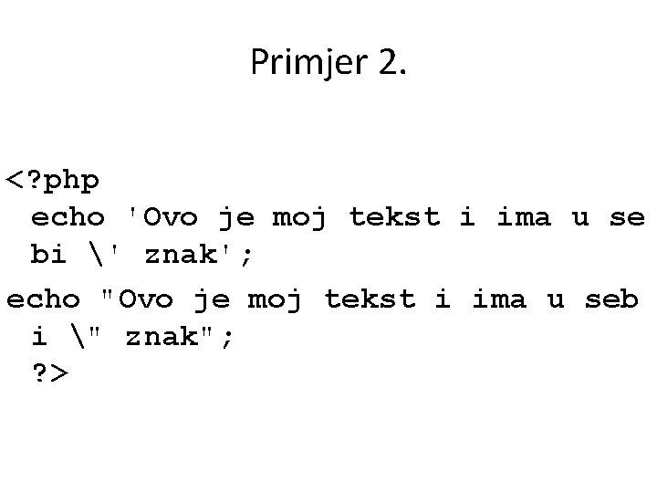 Primjer 2. <? php echo 'Ovo je moj tekst i ima u se bi