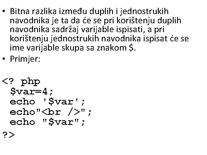  • Bitna razlika između duplih i jednostrukih navodnika je ta da će se