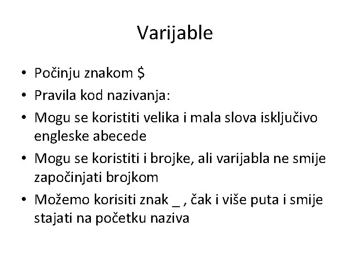 Varijable • Počinju znakom $ • Pravila kod nazivanja: • Mogu se koristiti velika