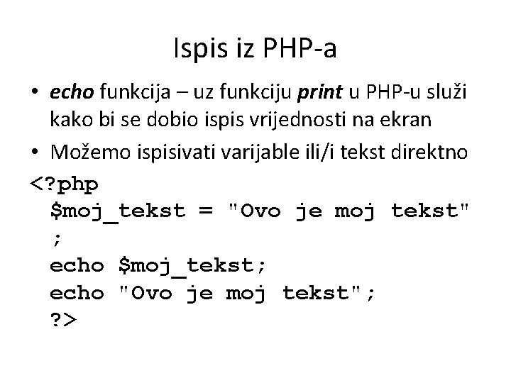 Ispis iz PHP-a • echo funkcija – uz funkciju print u PHP-u služi kako