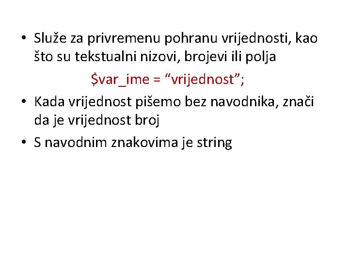 • Služe za privremenu pohranu vrijednosti, kao što su tekstualni nizovi, brojevi ili