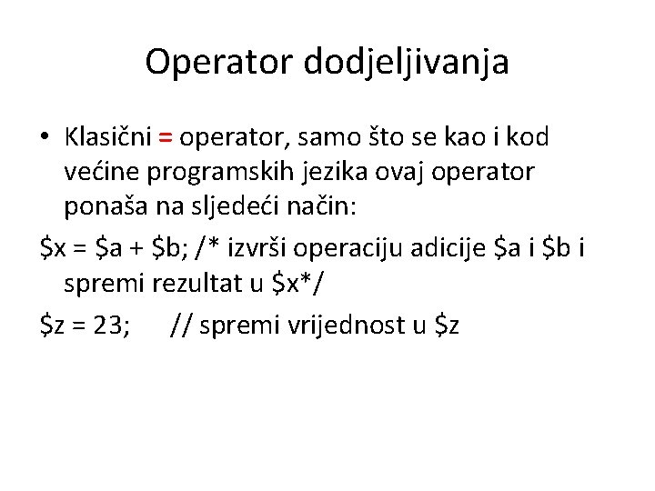 Operator dodjeljivanja • Klasični = operator, samo što se kao i kod većine programskih
