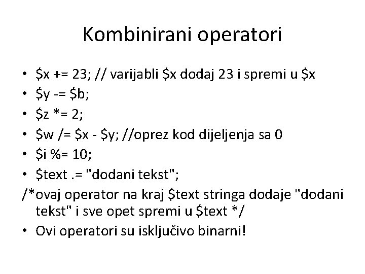 Kombinirani operatori • $x += 23; // varijabli $x dodaj 23 i spremi u