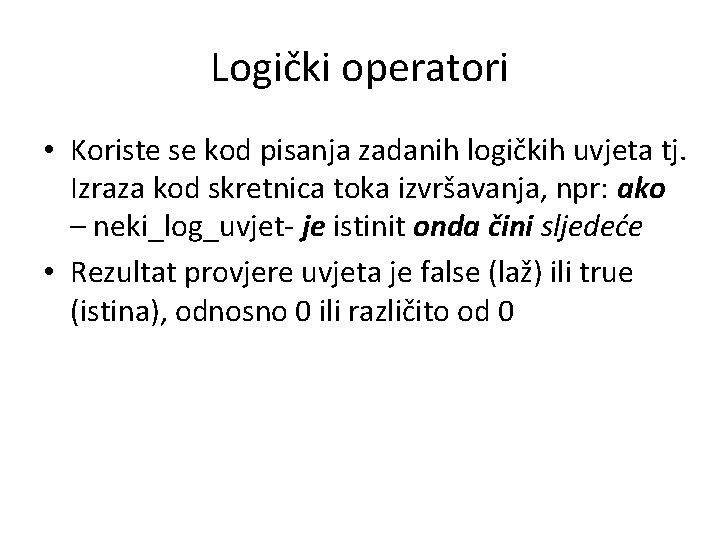 Logički operatori • Koriste se kod pisanja zadanih logičkih uvjeta tj. Izraza kod skretnica