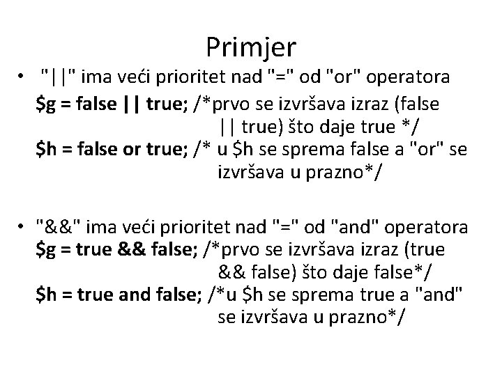 Primjer • "||" ima veći prioritet nad "=" od "or" operatora $g = false