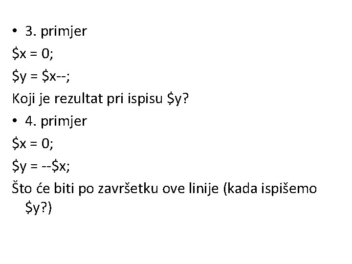  • 3. primjer $x = 0; $y = $x--; Koji je rezultat pri